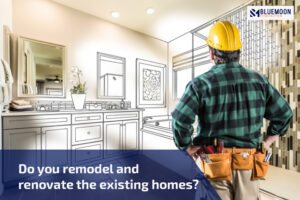 Do you remodel and renovate the existing homes?