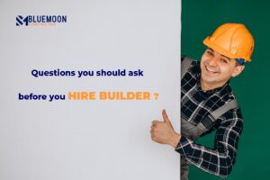 Questions you should ask before you hire builder